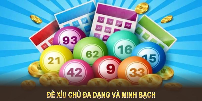 Cách đánh đề xỉu chủ tối ưu nhờ ưu điểm đa dạng và minh bạch