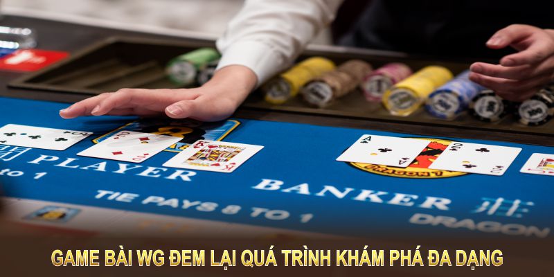 Game Bài WG đem lại quá trình khám phá đa dạng từ các đối tác tên tuổi