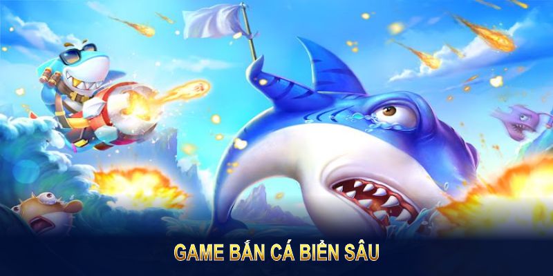 Game Bắn Cá Biển Sâu - Chinh Phục Đại Dương Mới Lạ Hấp Dẫn