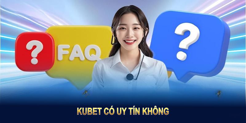 Kubet Có Uy Tín Không: Sân Chơi Hợp Pháp, Hỗ Trợ 24/7