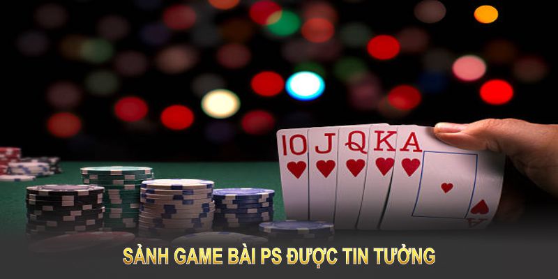 Sảnh game bài PS được tin tưởng và ủng hộ bởi đông đảo người chơi